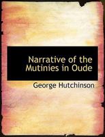 Narrative of the Mutinies in Oude: Compiled from Authentic Records 1017884676 Book Cover