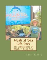 Noah at Sea Life Park: The Adventures of Noah 1480247022 Book Cover