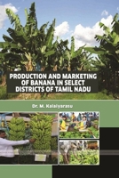 Production and Marketing of Banana in Select Districts of Tamil Nadu 1387047361 Book Cover