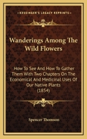 Wanderings Among the Wild Flowers 0548564949 Book Cover