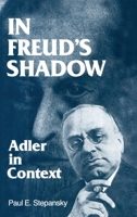 In Freud's Shadow: Adler in Context 0881630071 Book Cover