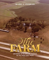 The Farm: Growing Up in Abilene, Kansas, in the 1940s and 1950s 1426945574 Book Cover