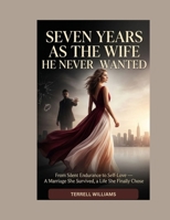 SEVEN YEARS AS THE WIFE HE NEVER WANTED: From Silent Endurance to Self-Love — A Marriage She Survived, a Life She Finally Chose (Roman) B0GY97R46M Book Cover