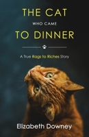The Cat Who Came to Dinner: A True Rags to Riches Story 1735972509 Book Cover