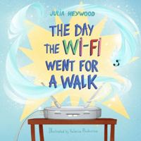 The Day The Wi-Fi Went For A Walk: When the Wi-Fi Goes Away, Will Family Fun Save The Day? A Rhyming Picture Book (Julia Heywood's Rhyming Selection) 1739398831 Book Cover