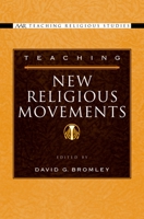 Teaching New Religious Movements (Aar Teaching Religious Studies Series) 0195177290 Book Cover