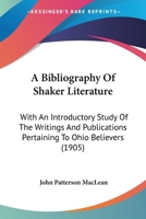 A bibliography of Shaker literature : with an introductory study of the writings and publications pertaining to Ohio believers 1017908338 Book Cover