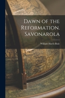 Dawn of the Reformation Savonarola 1018883223 Book Cover