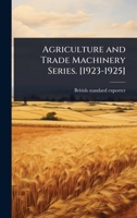 Agriculture and Trade Machinery Series. [1923-1925] 1024108538 Book Cover