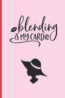 Blending Is My Cardio: 6 X 9 LINED NOTEBOOK 120 Pgs Notepad, MAKEUP Journal, Diary, Recipe Book, �TO DO� Daily Notebook, Goals MAKE UP Blog Log. 1692787675 Book Cover