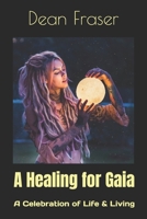 A Healing For Gaia: A Celebration of Life and Living 1719209480 Book Cover