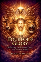 The Fourfold Glory: Reflecting the Faces of God in a Modern World B0GL4CTW61 Book Cover