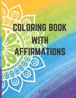 A Coloring Gift Book With Affirmations: Inspirational Coloring Book for Adults B098GWHN3L Book Cover