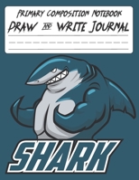 shark notebook and draw: Grade Level K-2 Draw and Write; Primary Composition Notebook shark; Pretty Shark Primary Composition Notebook; notebook with drawing space, Exercise book . 1661683533 Book Cover