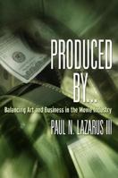 Produced By...: Balancing Art and Business in the Movie Industry 1879505797 Book Cover