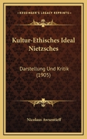 Kultur-Ethisches Ideal Nietzsches: Darstellung Und Kritik (1905) 1165418339 Book Cover