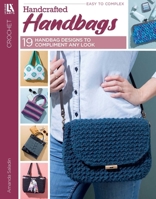 Crochet Handcrafted Handbags: Easy to Complex; 19 Handbag Designs to Compliment Any Look 1464780625 Book Cover