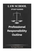 Law School Study Guides: Professional Responsibility Outline 1517095751 Book Cover