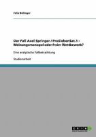 Der Fall Axel Springer / ProSiebenSat.1 - Meinungsmonopol oder freier Wettbewerb?: Eine analytische Fallbetrachtung 3638810704 Book Cover