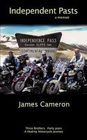 Independent Pasts: Three brothers, forty years a healing motorcycle journey 1449035167 Book Cover