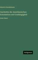 Geschichte der Amerikanischen Kolonisation und Unahängigkeit: Erster Band 3563953686 Book Cover