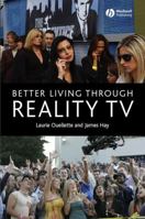 Better Living Through Reality TV: Television and Post-Welfare Citizenship 1405134410 Book Cover