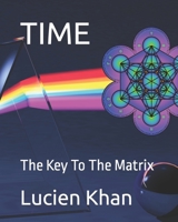 TIME: The Key To The Matrix B0C6VV7ZYH Book Cover