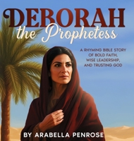 Deborah the Prophetess: A Rhyming Bible Story of Bold Faith, Wise Leadership, and Trusting God (Real Women Heroes of the Bible) 1962924106 Book Cover
