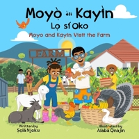 Moyọ̀ àti Kayìn Lọ sí Oko: Moyo and Kayin Visit the Farm B09K1YZSFG Book Cover