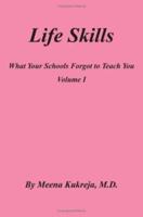 Life Skills: What Your Schools Forgot to Teach You Volume I 1418487120 Book Cover