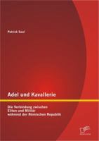Adel und Kavallerie: Die Verbindung zwischen Eliten und Milit�r w�hrend der r�mischen Republik 3842884915 Book Cover