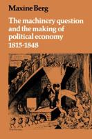 The Machinery Question and the Making of Political Economy 1815-1848 0521287596 Book Cover