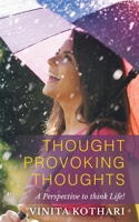 Thought Provoking Thoughts: A Perspective to Think Life! 1482840561 Book Cover