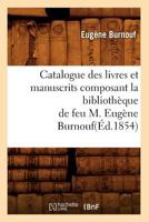 Catalogue Des Livres Et Manuscrits Composant La Bibliotha]que de Feu M. Euga]ne Burnouf(a0/00d.1854) 2012528554 Book Cover