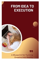 From Idea to Execution: A Blueprint for Turning Dreams into Reality B0C9S7HDFX Book Cover