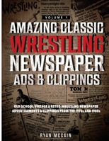 Amazing Classic Wrestling Newspaper Advertisements and Clippings: Old School Vintage and Retro Wrestling Newspaper Advertisements and Clippings From t B0BJGYNS3B Book Cover