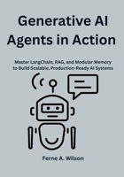 Generative AI Agents in Action: Master LangChain, RAG, and Modular Memory to Build Scalable, Production-Ready AI Systems B0FV8ZQ7B8 Book Cover
