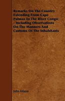Remarks on the Country Extending from Cape Palmas to the River Congo: Including Observations on the Manners and Customs of the Inhabitants 1016991843 Book Cover