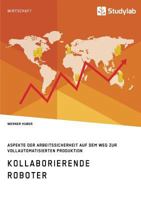 Kollaborierende Roboter. Aspekte Der Arbeitssicherheit Auf Dem Weg Zur Vollautomatisierten Produktion 3946458874 Book Cover