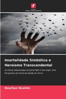 Imortalidade Simbólica e Heroísmo Transcendental: em Obras Selecionadas de Sylvia Plath e Van Gogh: Uma Perspectiva da Teoria da Gestão do Terror (Portuguese Edition) 6207672860 Book Cover