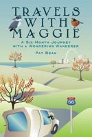 Travels with Maggie: A Six-Month Journey with a Wondering Wanderer 1544628617 Book Cover