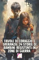 Favole di Coraggio e Speranza: 24 Storie di Bambini resistenti in Zone di Guerra B0CGTTTQHV Book Cover