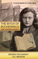 The Bitch of Buchenwald: Her Tainted Legacy 0578372223 Book Cover