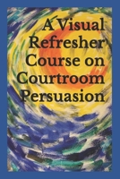 A Visual Refresher Course on Courtroom Persuasion B08RSLLB5S Book Cover