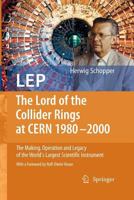 LEP - The Lord of the Collider Rings at CERN 1980-2000: The Making, Operation and Legacy of the World's Largest Scientific Instrument 3662501457 Book Cover