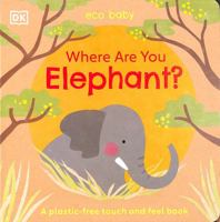 Where Are You Elephant?: A Plastic-Free Touch and Feel Book 0744034140 Book Cover