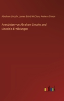 Anecdoten von Abraham Lincoln, und Lincoln's Erzählungen 336852061X Book Cover