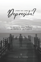 ¿pUEDO SER LIBRE DE LA Depresión?: El secreto para superar un Espíritu de Pesadez (Spanish Edition) B0CR1FBS2Z Book Cover