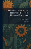 The History of the Telephone in the United Kingdom 1025717031 Book Cover