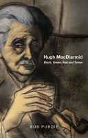 Hugh Macdiarmid: Black, Green, Red and Tartan 1860571743 Book Cover